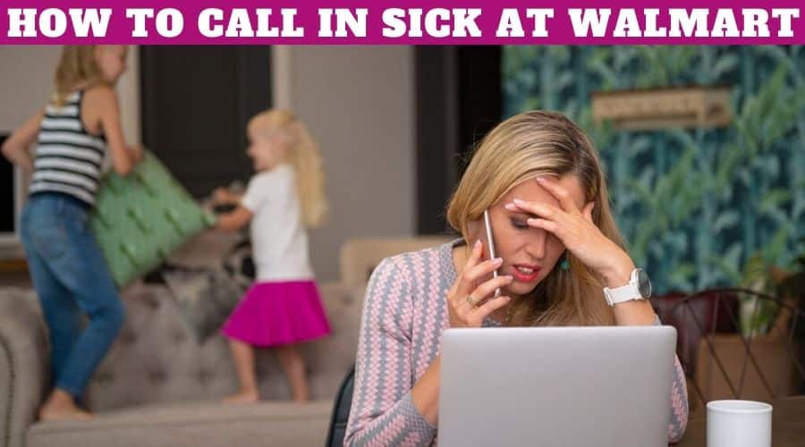 How To Call In Sick At Walmart in 2024 (Call Out Number)?