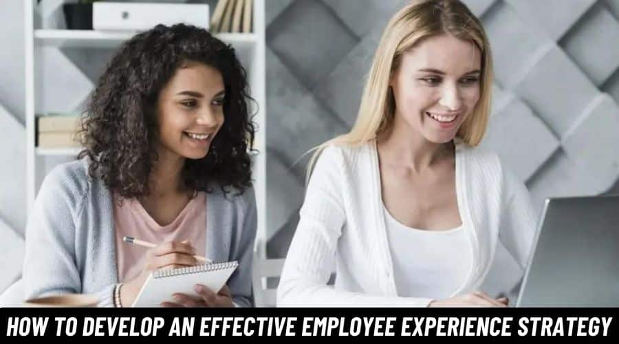 How to Develop an Effective Employee Experience Strategy?